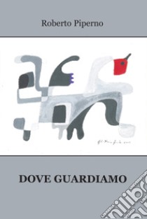 Dove guardiamo libro di Piperno Roberto