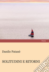 Solitudini e ritorni libro di Patanè Danilo