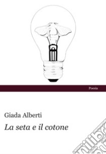 La seta e il cotone libro di Alberti Giada