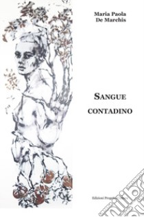 Sangue contadino libro di De Marchis Maria Paola