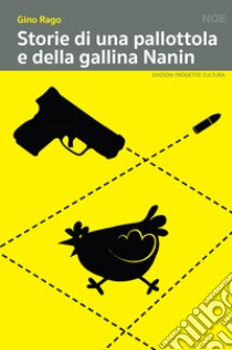 Storie di una pallottola e della gallina Nanin libro di Rago Gino