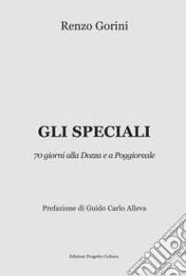 Gli speciali. 70 giorni alla Dozza e a Poggioreale libro di Gorini Renzo