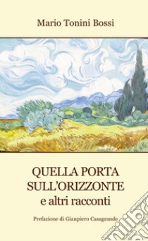 Quella porta sull'orizzonte e altri racconti libro di Tonini Bossi Mario