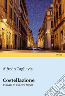 Costellazione. Viaggio in quattro tempi libro di Tagliavia Alfredo