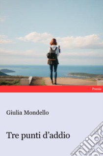 Tre punti d'addio libro di Mondello Giulia