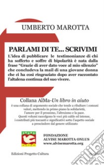 Parlami di te... scrivimi libro di Marotta Umberto