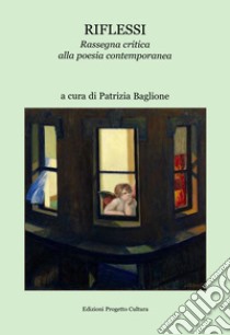 Riflessi. Rassegna critica alla poesia contemporanea libro di Baglione P. (cur.)