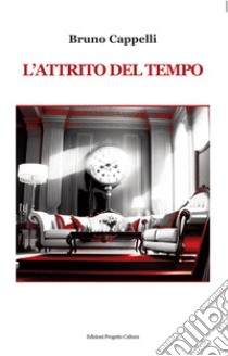 L'attrito del tempo libro di Cappelli Bruno