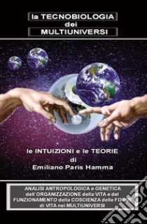 La tecnobiologia dei multiuniversi libro di Paris Hamma Emiliano