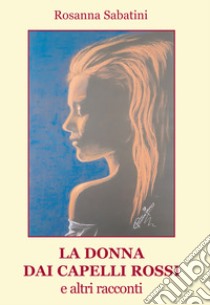 La donna dai capelli rossi e altri racconti libro di Sabatini Rosanna