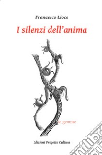 I silenzi dell'anima libro di Lioce Francesco