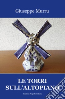 Le torri sull'altopiano libro di Murru Giuseppe