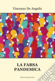 La farsa pandemica libro di De Angelis Vincenzo