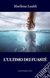 L'ultimo dei Fuasté libro di Lualdi Marilena