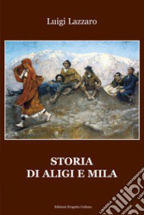 Storia di Aligi e Mila libro di Lazzaro Luigi