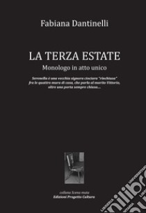 La terza estate. Monologo in atto unico libro di Dantinelli Fabiana