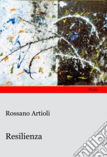 Resilienza libro di Artioli Rossano