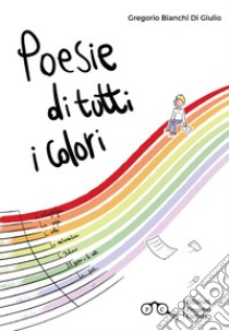 Poesie di tutti i colori libro di Bianchi Di Giulio Gregorio