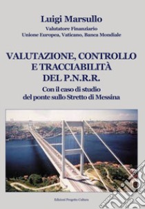 Valutazione, controllo e tracciabilità del P.N.R.R.. Con il caso di studio del ponte sullo Stretto di Messina libro di Marsullo Luigi