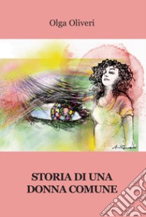 Storia di una donna comune libro di Oliveri Olga (pseudonimo)