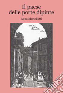 Il paese delle porte dipinte libro di Martellotti Anna