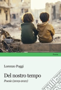 Del nostro tempo. Poesie (2019-2021) libro di Poggi Lorenzo