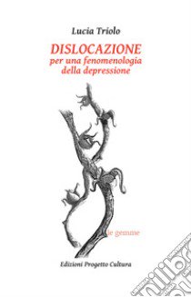 Dislocazione. Per una fenomenologia della depressione libro di Triolo Lucia