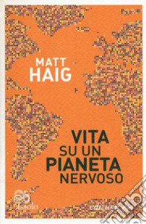 Vita su un pianeta nervoso libro di Haig Matt