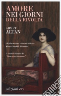 Amore nei giorni della rivolta. Quartetto ottomano. Vol. 2 libro di Altan Ahmet