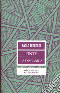 Finte-La discarica libro di Teobaldi Paolo