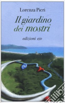 Il giardino dei mostri libro di Pieri Lorenza