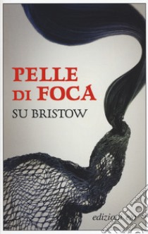 Pelle di foca libro di Bristow Su