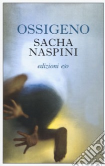 Ossigeno libro di Naspini Sacha