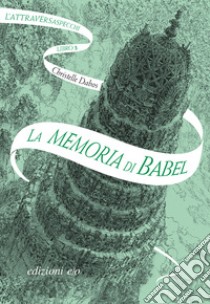 La memoria di Babel. L'Attraversaspecchi. Vol. 3 libro di Dabos Christelle