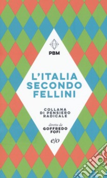 L'Italia secondo Fellini libro di Fofi Goffredo; Giacchè Piergiorgio; Volpi Gianni