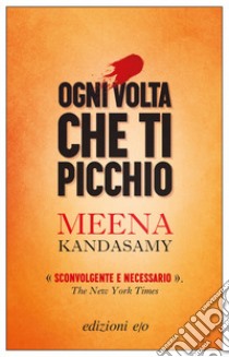 Ogni volta che ti picchio libro di Kandasamy Meena