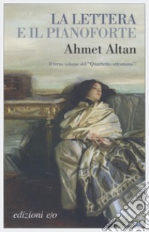 La lettera e il pianoforte. Quartetto ottomano. Vol. 3 libro di Altan Ahmet