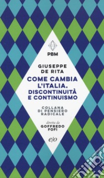 Come cambia l'Italia. Discontinuità e continuismo libro di De Rita Giuseppe