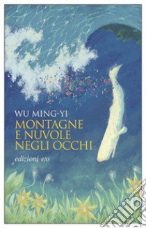 Montagne e nuvole negli occhi libro di Wu Ming-Yi