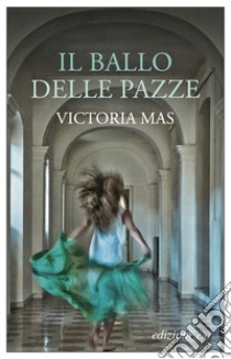 Il ballo delle pazze libro di Mas Victoria