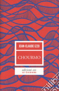 Chourmo. Il cuore di Marsiglia libro di Izzo Jean-Claude