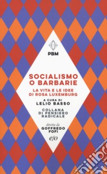 Socialismo o barbarie. La vita e le idee di Rosa Luxemburg libro di Basso L. (cur.)