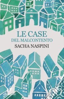 Le case del malcontento libro di Naspini Sacha