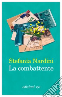 La combattente libro di Nardini Stefania