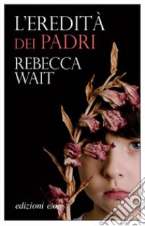 L'eredità dei padri libro di Wait Rebecca