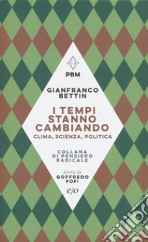 I tempi stanno cambiando. Clima, scienza, politica libro di Bettin Gianfranco