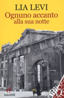 Ognuno accanto alla sua notte libro di Levi Lia