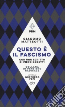 Questo è il fascismo. I discorsi del 31 gennaio 1921 e del 30 maggio 1924. Con uno scritto di Piero Gobetti libro di Matteotti Giacomo; Polito P. (cur.)