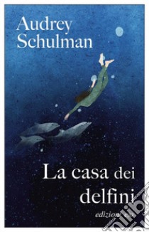 La casa dei delfini libro di Schulman Audrey