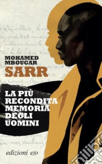 La più recondita memoria degli uomini libro di Sarr Mohamed Mbougar